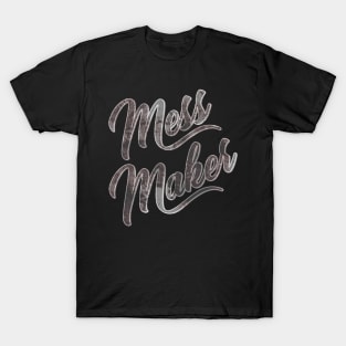Mess Maker T-Shirt